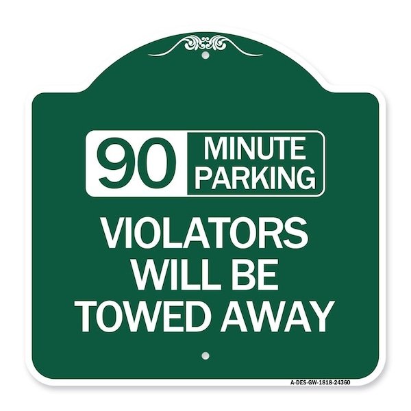 90 Minute Parking Violators Will Towed Away, Green & White Aluminum Sign, 18" x 18", GW-1818-24360